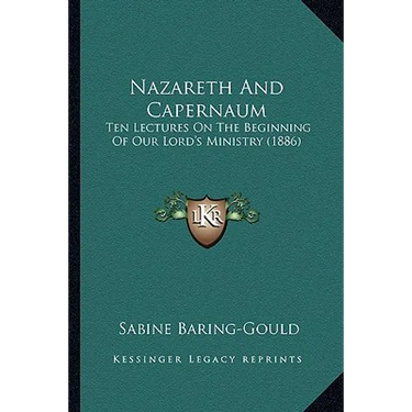 Nazareth And Capernaum: Ten Lectures On The Beginning Of Our Lord's Ministry (1886)