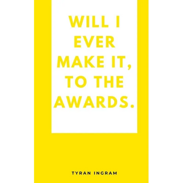 Will I ever make it, to the awards.
