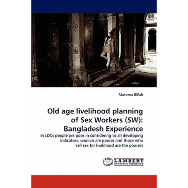 Old Age Livelihood Planning of Sex Workers (SW): Bangladesh Experience