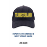 Teamsterland: Reports on America's Most Iconic Union: Reports