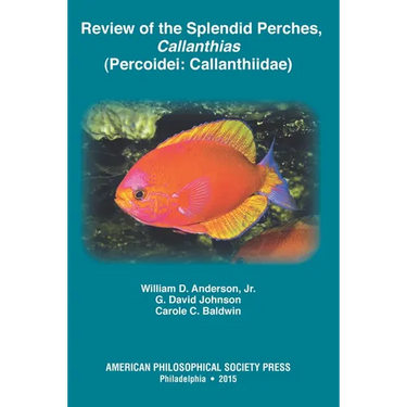 Review of the Splendid Perches, Callanthias (Percoidei: Callanthiidae): Transactions, American Philosophical Society (Vol. 105, Part 3)