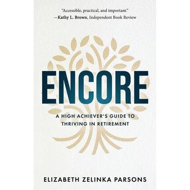 Encore: A High Achiever's Guide to Thriving in Retirement