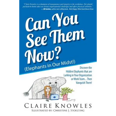Can You See Them Now? (Elephants in Our Midst!): Discover the Hidden Elephants that are Lurking in Your Organization or Work Team... Then Vanquish The