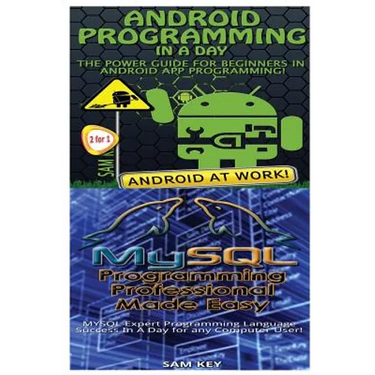 Android Programming in a Day! & MySQL Programming Professional Made Easy