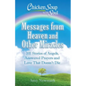 Chicken Soup for the Soul: Messages from Heaven and Other Miracles: 101 Stories of Angels, Answered Prayers, and Love That Doesn't Die