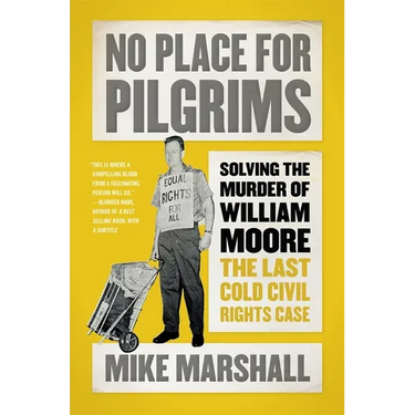 No Place for Pilgrims: Solving the Murder of William Moore, the Last Cold Civil Rights Case