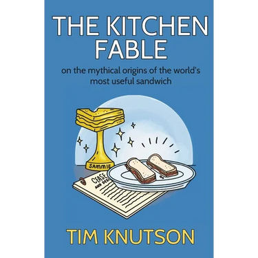 The Kitchen Fable: On the Mythical Origins of the World's Most Useful Sandwich