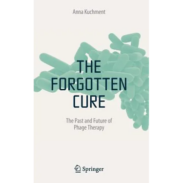 The Forgotten Cure: The Past and Future of Phage Therapy