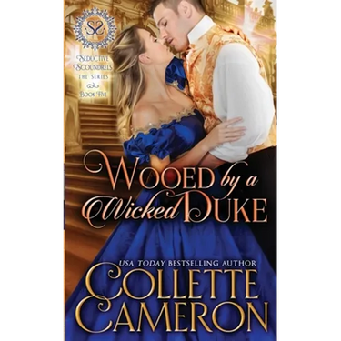 Wooed by a Wicked Duke: A Sensual Marriage of Convenience Regency Historical Romance Adventure