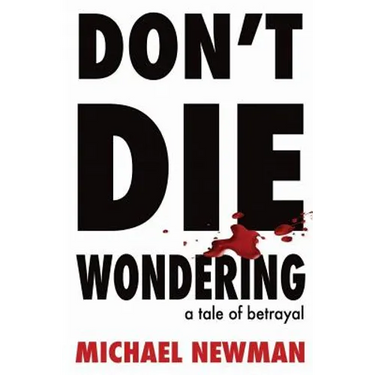 Don't Die Wondering: A Tale of Betrayal