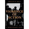 Violence Of Action: A Mercenary Tale