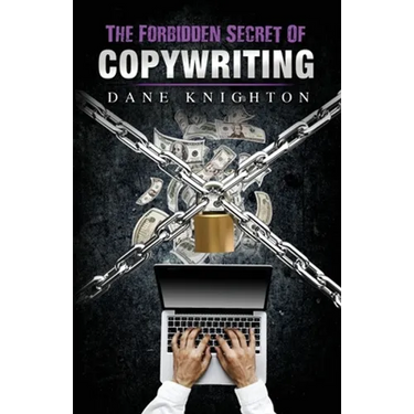 The Forbidden Secret Of Copywriting: The Underground Secret to Sell Millions and See A Surge of New Customers