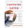 Contested Catch: Lobster, Localism, and Canada's Atlantic Coast, 1870-1970