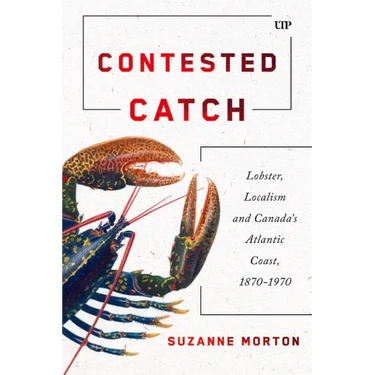 Contested Catch: Lobster, Localism, and Canada's Atlantic Coast, 1870-1970