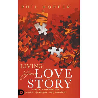 Living Your Love Story: Timeless Wisdom for Dating, Marriage, and Intimacy