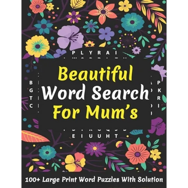 Beautiful Word Search For Mum's: Large Print 100+ Brain Game Word Puzzles Book For Seniors, Adults Men And Women For Your Relaxation And Brainstorming