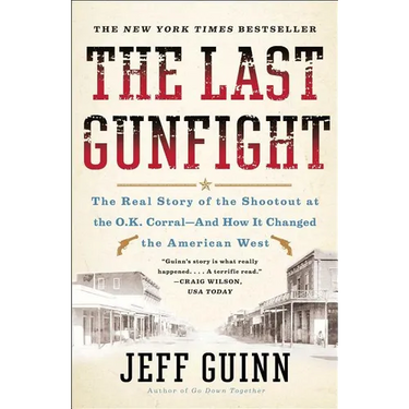 The Last Gunfight: The Real Story of the Shootout at the O.K. Corral-And How It Changed the American West