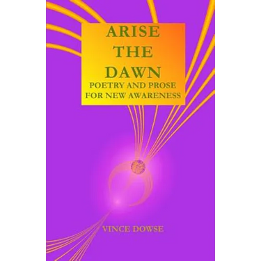 Arise The Dawn: Poetry And Prose For New Awareness