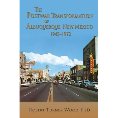 The Postwar Transformation of Albuquerque, New Mexico, 1945-1972