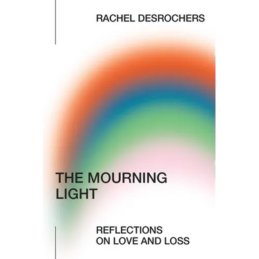 The Mourning Light: Reflections on Love & Loss