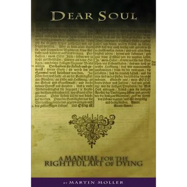 Dear Soul: A Manual for the Rightful Art of Dying