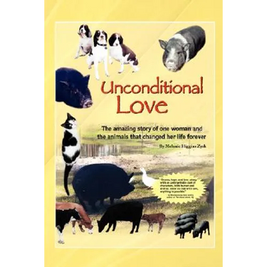 Unconditional Love: The Amazing Story of One Woman and the Animals That Changed Her Life Forever
