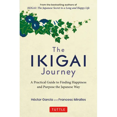 The Ikigai Journey: A Practical Guide to Finding Happiness and Purpose the Japanese Way