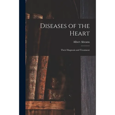 Diseases of the Heart: Their Diagnosis and Treatment