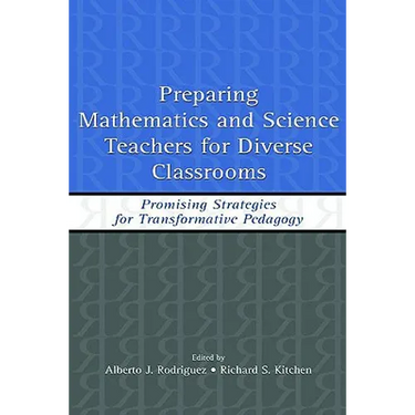 Preparing Mathematics and Science Teachers for Diverse Classrooms: Promising Strategies for Transformative Pedagogy