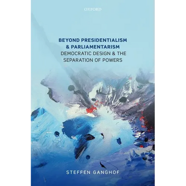 Beyond Presidentialism and Parliamentarism: Democratic Design and the Separation of Powers