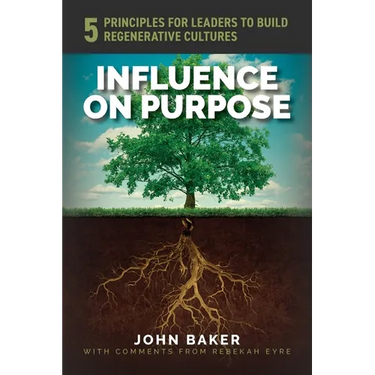 Influence On Purpose: 5 Principles for Leaders to Build Regenerative Cultures