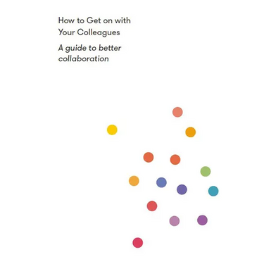How to Get on with Your Colleagues: A Guide to Better Collaboration