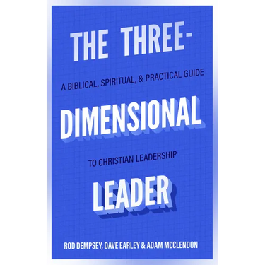 The Three-Dimensional Leader: A Biblical, Spiritual, and Practical Guide to Christian Leadership