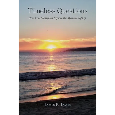 Timeless Questions: How World Religions Explore the Mysteries of Life