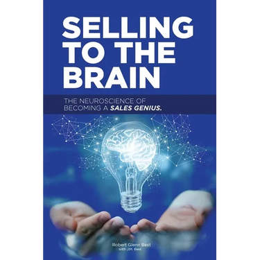 Selling to the Brain: The Neuroscience of Becoming a Sales Genius