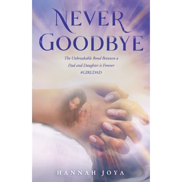 Never Goodbye: The Unbreakable Bond Between a Dad and Daughter Is Forever #Girldad