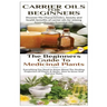 Carrier Oils for Beginners & The Beginners Guide to Medicinal Plants