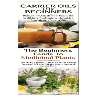 Carrier Oils for Beginners & The Beginners Guide to Medicinal Plants