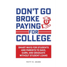 Don't Go Broke Paying for College: Smart Ways for Students and Parents to Save, Earn, and Graduate without Student Loans