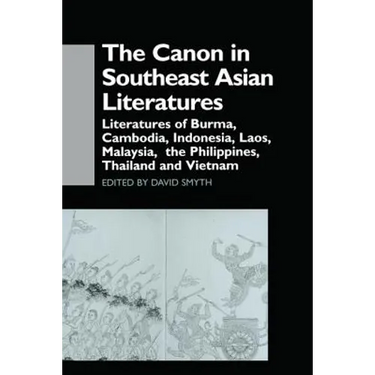 The Canon in Southeast Asian Literature: Literatures of Burma, Cambodia, Indonesia, Laos, Malaysia, Phillippines, Thailand and Vietnam