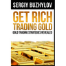 Get Rich Trading Gold: Gold trading strategies revealed