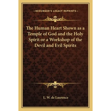 The Human Heart Shown as a Temple of God and the Holy Spirit or a Workshop of the Devil and Evil Spirits