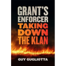 Grant's Enforcer: Taking Down the Klan