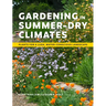 Gardening in Summer-Dry Climates: Plants for a Lush, Water-Conscious Landscape
