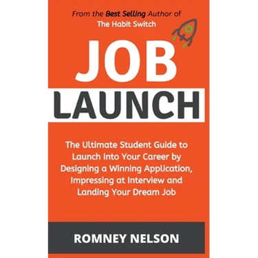 Job Launch - The ultimate student guide to launch into your career by designing a winning application, impressing at interview and landing your dream