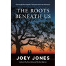 The Roots Beneath Us