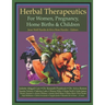 Herbal Therapeutics For Women, Pregnancy, Home Birth, & Children