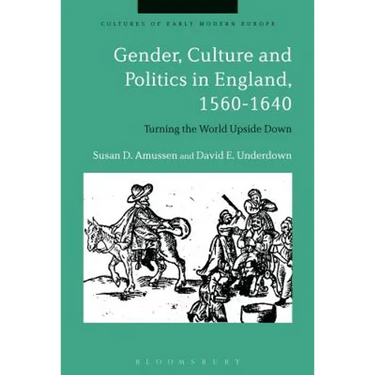 Gender, Culture and Politics in England, 1560-1640: Turning the World Upside Down