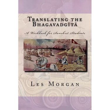 Translating the Bhagavadgita: A Workbook for Sanskrit Students