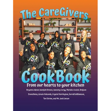The CareGivers CookBook: From our hearts to your kitchen